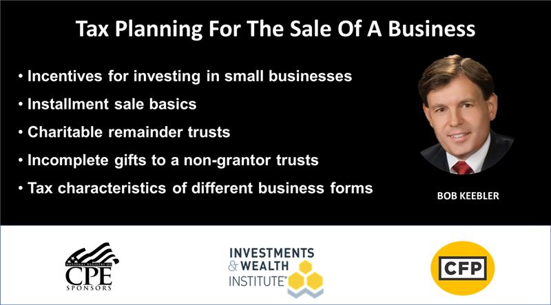 Tax Planning For The Sale Of A Business, Bob Keebler’s Monthly Tax & Financial Planning Course, March. 2023
