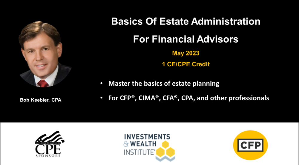 Master The Basics Of Estate Administration; Bob Keebler’s Monthly Course, May 2023