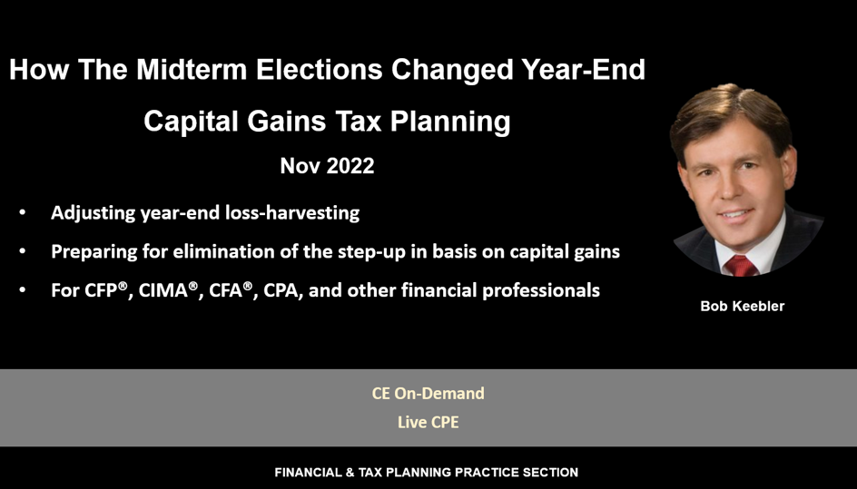 How The Midterm Elections Changed Year-End Capital Gains Tax Planning, Bob Keebler, Nov 2022